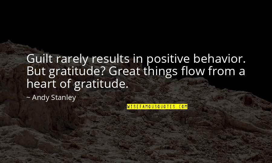 Famous Sightseeing Quotes By Andy Stanley: Guilt rarely results in positive behavior. But gratitude? Famous Sightseeing Quotes By Andy Stanley: Guilt rarely results in positive behavior. But gratitude?