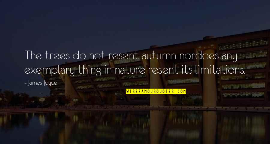 Famous Sign In Quotes By James Joyce: The trees do not resent autumn nordoes any