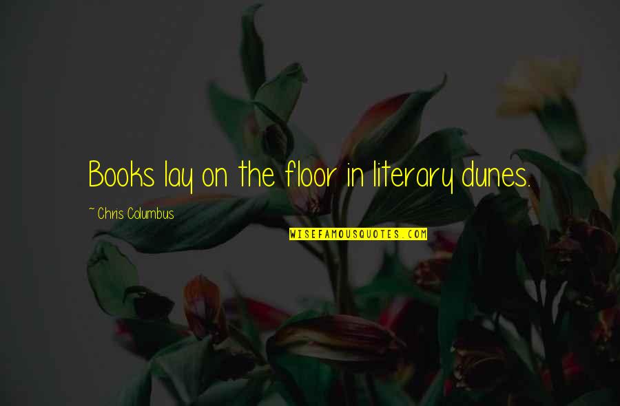 Famous Significant Other Quotes By Chris Columbus: Books lay on the floor in literary dunes.