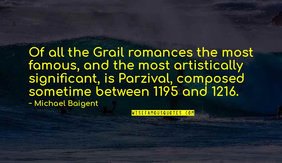 Famous Significant Other Quotes By Michael Baigent: Of all the Grail romances the most famous,