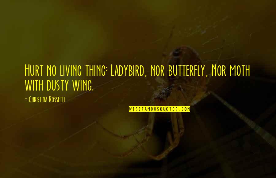 Famous Simplifying Quotes By Christina Rossetti: Hurt no living thing: Ladybird, nor butterfly, Nor