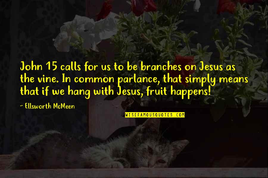 Famous Singers And Their Quotes By Ellsworth McMeen: John 15 calls for us to be branches Famous Singers And Their Quotes By Ellsworth McMeen: John 15 calls for us to be branches