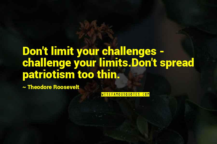 Famous Single Sentence Quotes By Theodore Roosevelt: Don't limit your challenges - challenge your limits.Don't