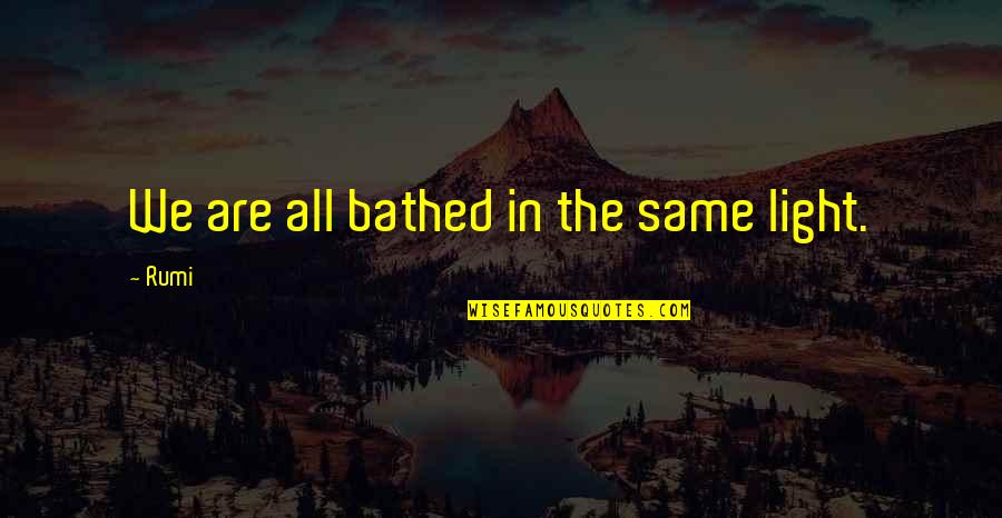 Famous Sinners Quotes By Rumi: We are all bathed in the same light.