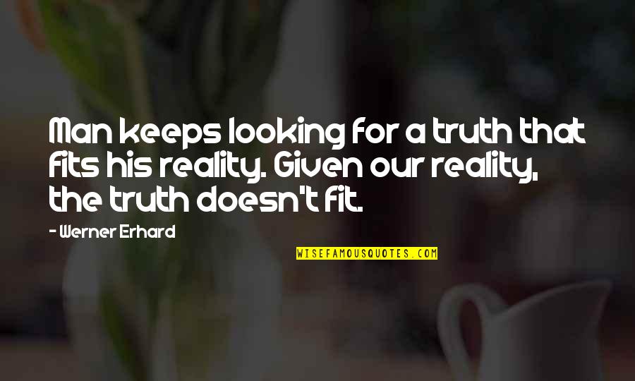 Famous Sinners Quotes By Werner Erhard: Man keeps looking for a truth that fits