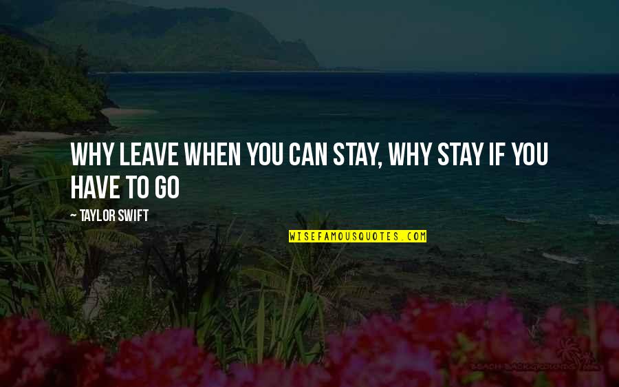 Famous Skinhead Quotes By Taylor Swift: Why leave when you can stay, why stay