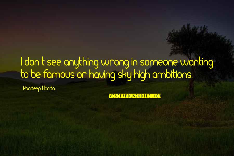 Famous Sky Quotes By Randeep Hooda: I don't see anything wrong in someone wanting