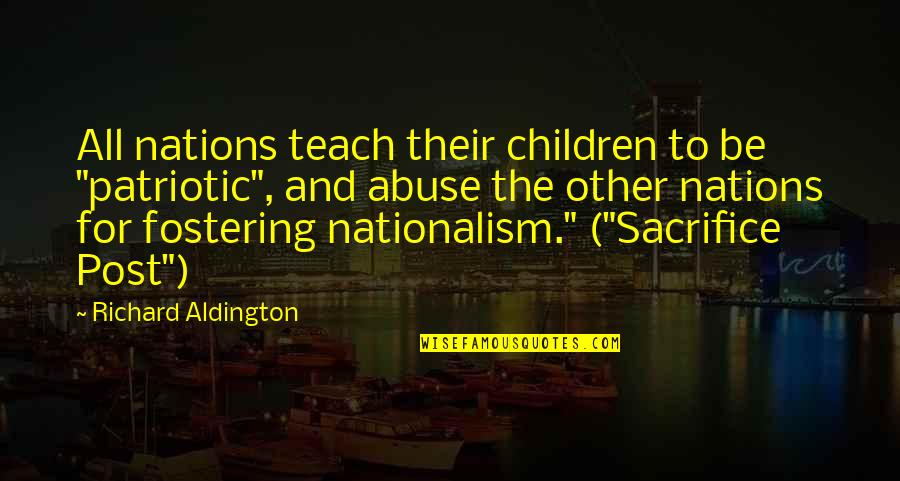 Famous Skydiver Quotes By Richard Aldington: All nations teach their children to be "patriotic", Famous Skydiver Quotes By Richard Aldington: All nations teach their children to be "patriotic",