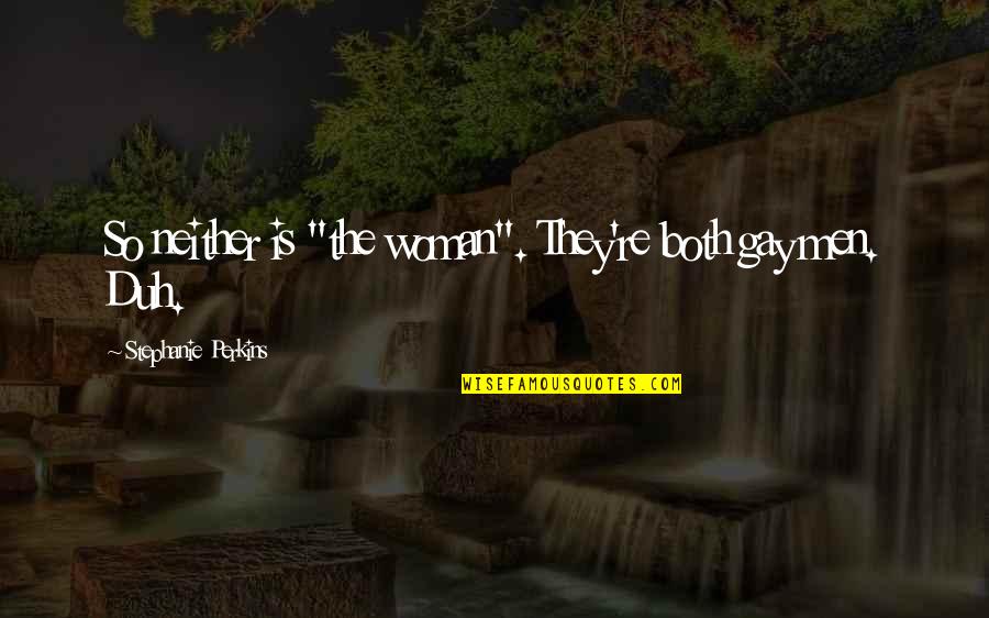 Famous Skydiver Quotes By Stephanie Perkins: So neither is "the woman". They're both gay Famous Skydiver Quotes By Stephanie Perkins: So neither is "the woman". They're both gay