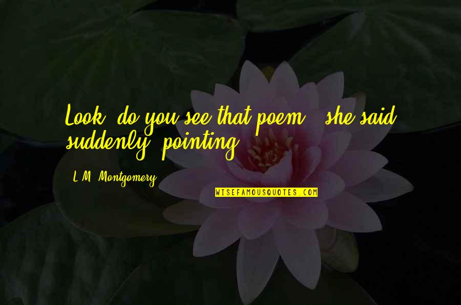 Famous Slam Poetry Quotes By L.M. Montgomery: Look, do you see that poem?' she said