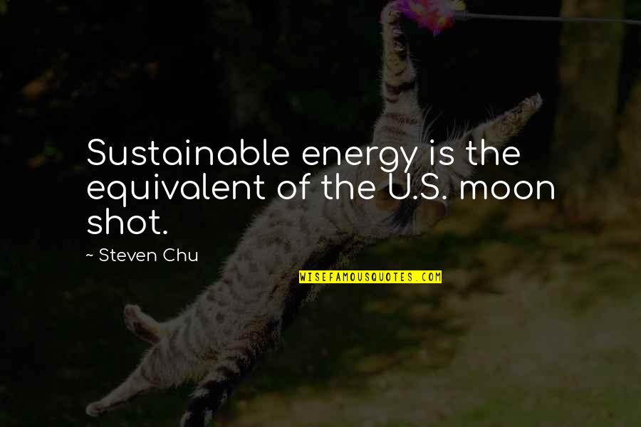 Famous Slam Poetry Quotes By Steven Chu: Sustainable energy is the equivalent of the U.S.