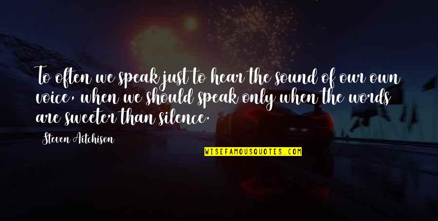 Famous Slasher Movie Quotes By Steven Aitchison: To often we speak just to hear the Famous Slasher Movie Quotes By Steven Aitchison: To often we speak just to hear the