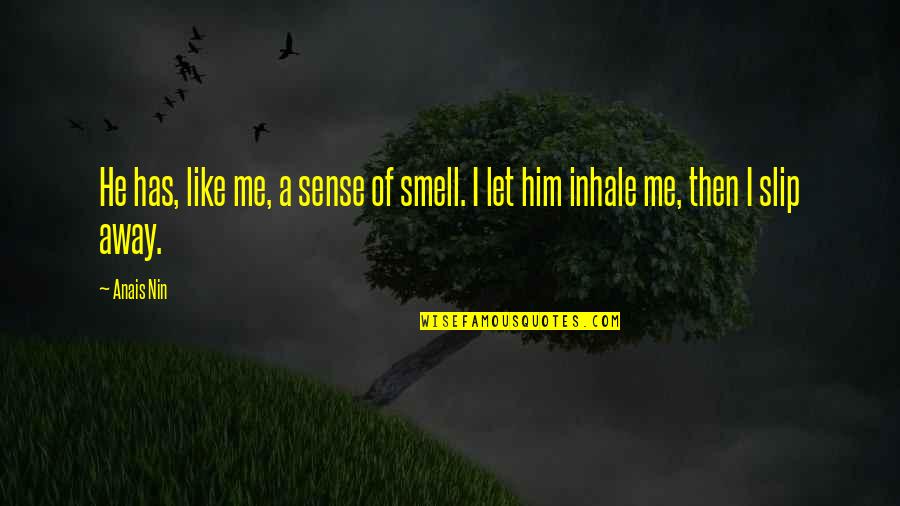 Famous Sleep Deprived Quotes By Anais Nin: He has, like me, a sense of smell.