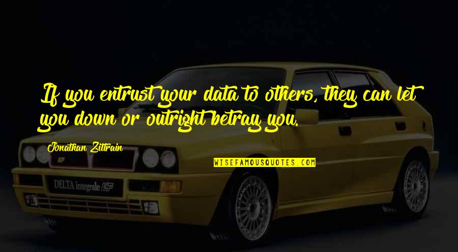 Famous Slug Quotes By Jonathan Zittrain: If you entrust your data to others, they