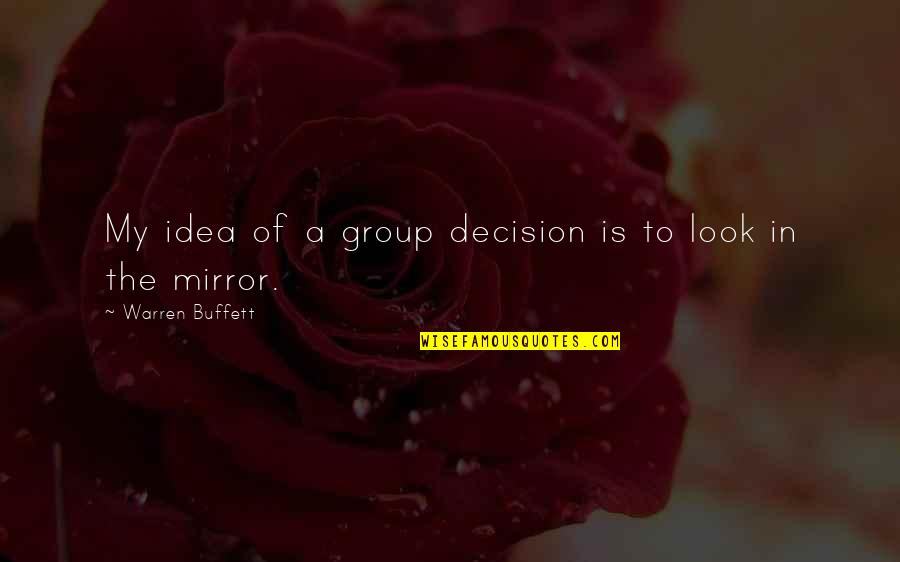Famous Slug Quotes By Warren Buffett: My idea of a group decision is to