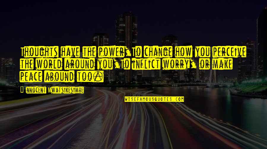 Famous Sly Cooper Quotes By Innocent Mwatsikesimbe: Thoughts have the power,To change how you perceive