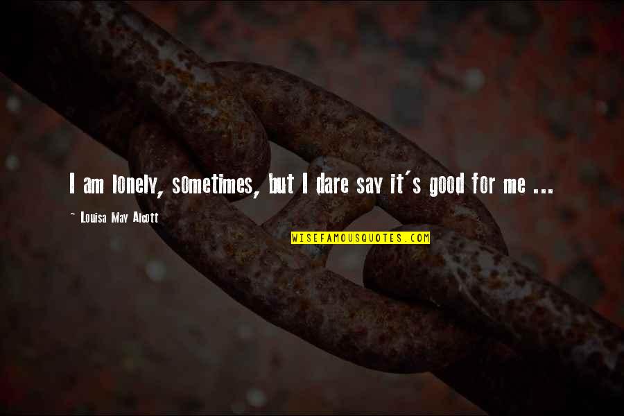 Famous Slytherin Quotes By Louisa May Alcott: I am lonely, sometimes, but I dare say