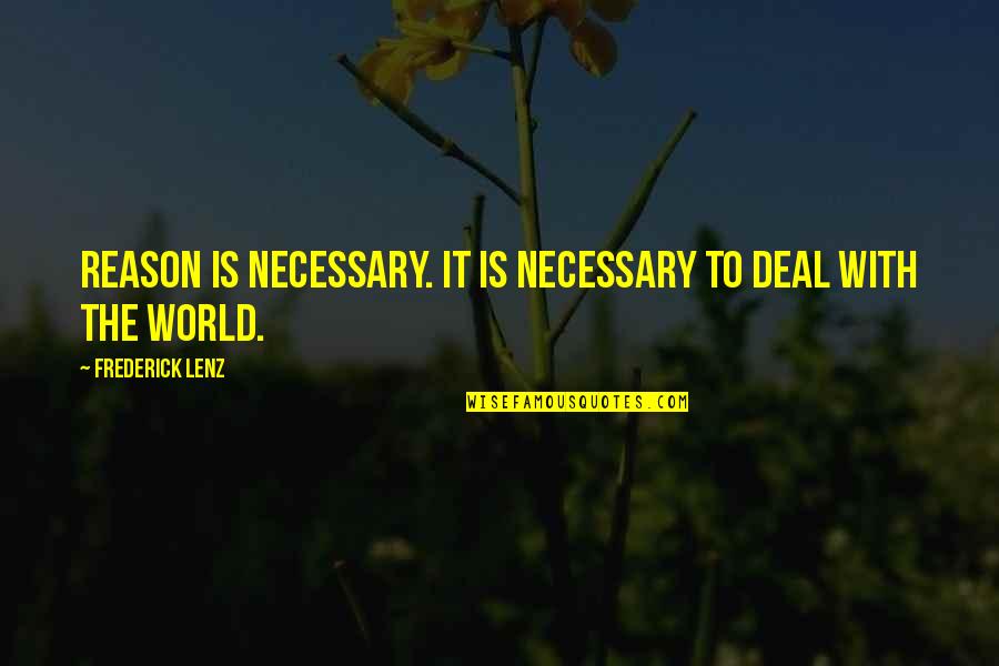 Famous Smee Quotes By Frederick Lenz: Reason is necessary. It is necessary to deal Famous Smee Quotes By Frederick Lenz: Reason is necessary. It is necessary to deal