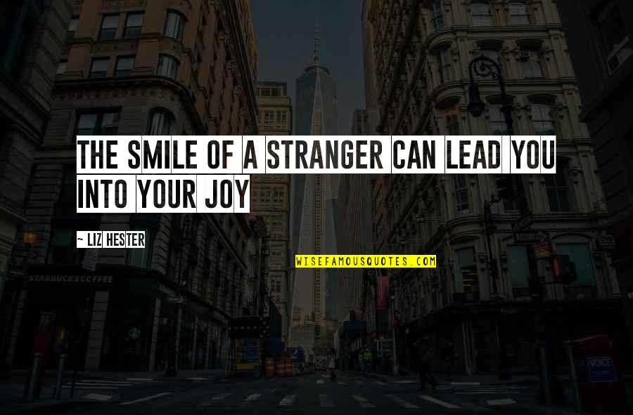 Famous Smile Quotes By Liz Hester: The smile of a stranger can lead you