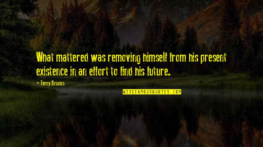 Famous Smirking Quotes By Terry Brooks: What mattered was removing himself from his present