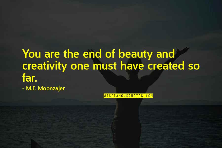 Famous Smuggling Quotes By M.F. Moonzajer: You are the end of beauty and creativity