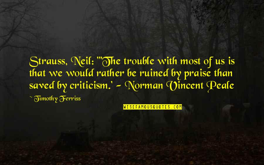 Famous Snail Quotes By Timothy Ferriss: Strauss, Neil: "'The trouble with most of us