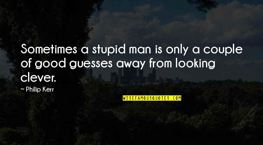 Famous Snake Quotes By Philip Kerr: Sometimes a stupid man is only a couple