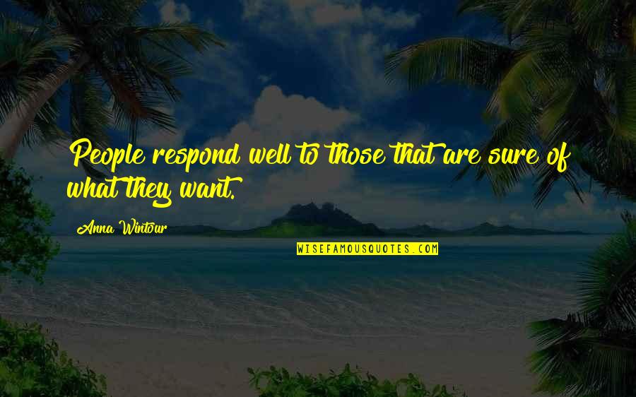 Famous Sneezing Quotes By Anna Wintour: People respond well to those that are sure