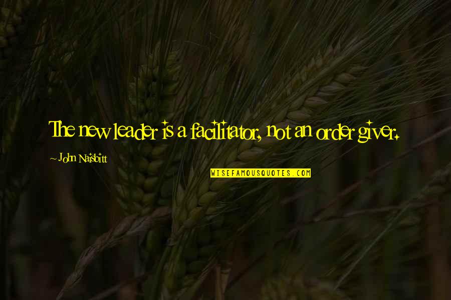 Famous Sneezing Quotes By John Naisbitt: The new leader is a facilitator, not an Famous Sneezing Quotes By John Naisbitt: The new leader is a facilitator, not an