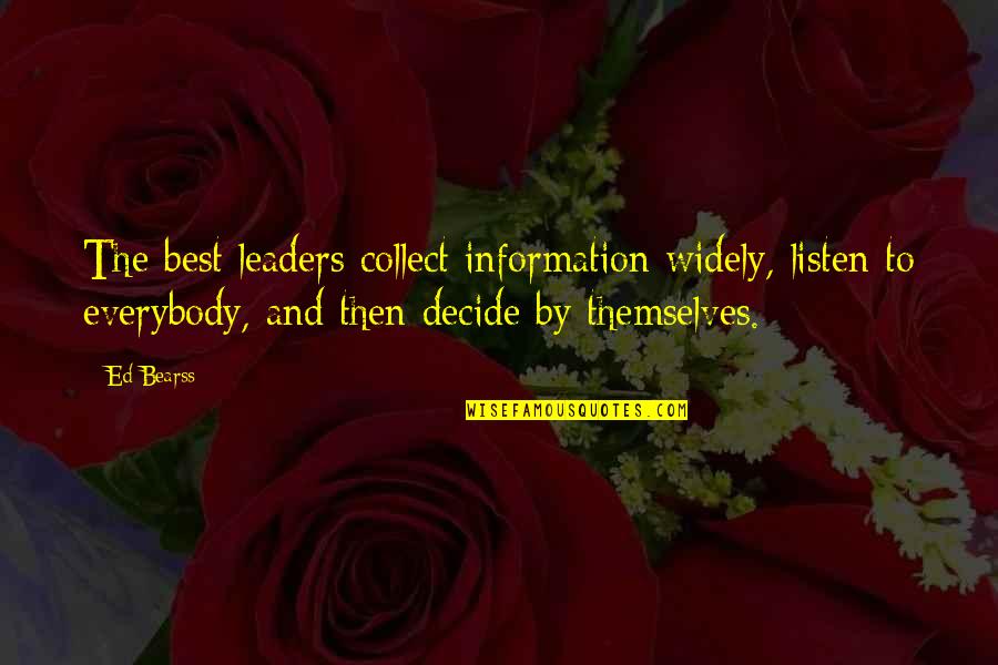 Famous Snitches Quotes By Ed Bearss: The best leaders collect information widely, listen to