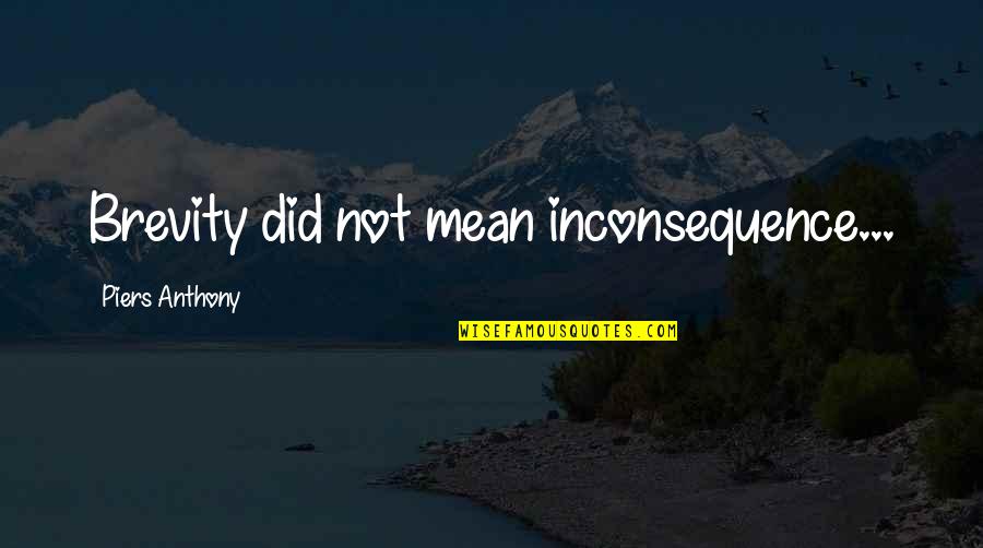 Famous Snl Quotes By Piers Anthony: Brevity did not mean inconsequence...