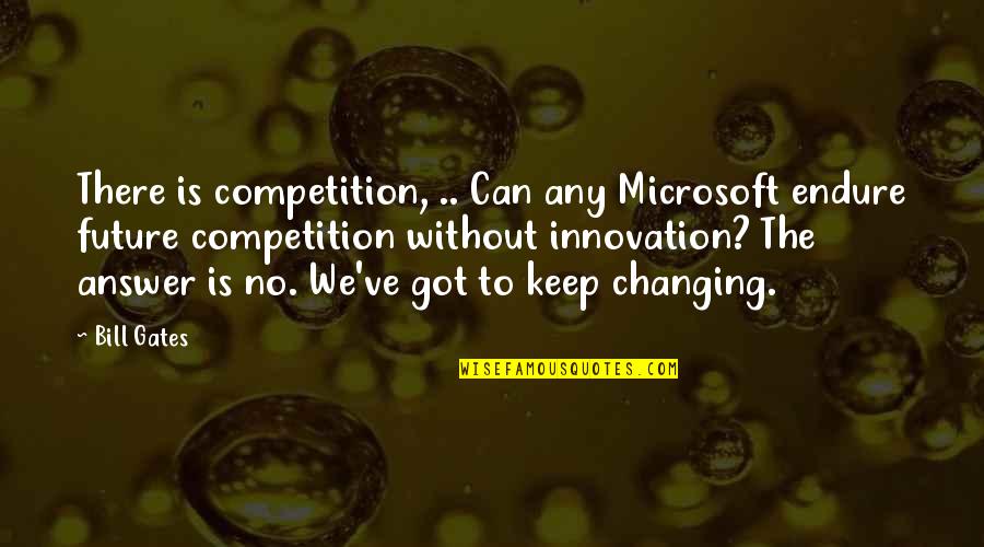 Famous Snobbish Quotes By Bill Gates: There is competition, .. Can any Microsoft endure Famous Snobbish Quotes By Bill Gates: There is competition, .. Can any Microsoft endure
