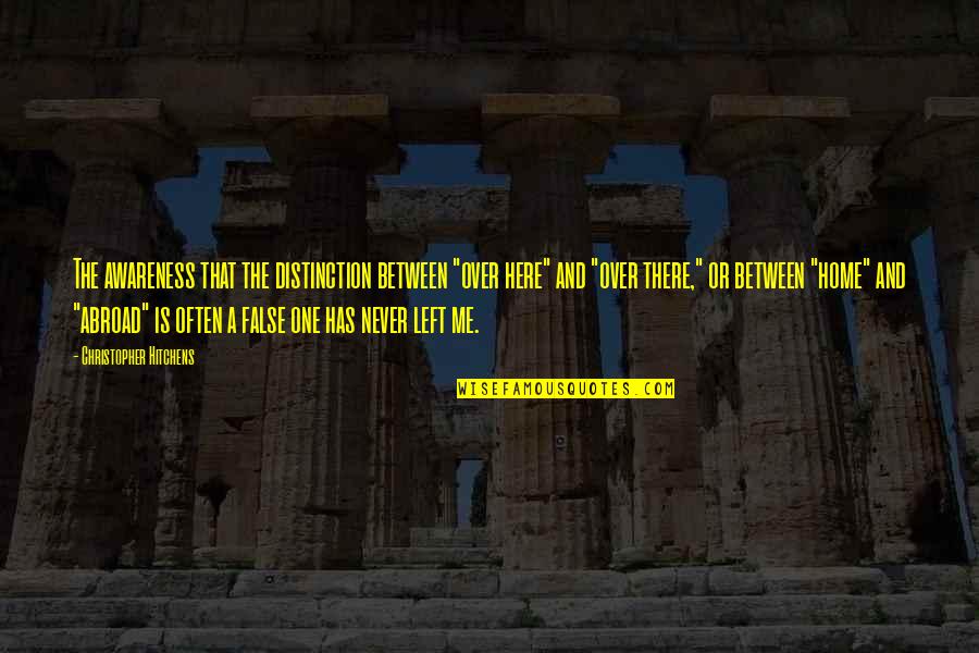 Famous Snobbish Quotes By Christopher Hitchens: The awareness that the distinction between "over here" Famous Snobbish Quotes By Christopher Hitchens: The awareness that the distinction between "over here"