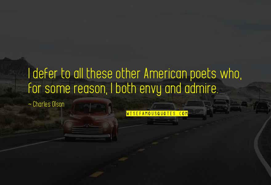 Famous Snobby Quotes By Charles Olson: I defer to all these other American poets Famous Snobby Quotes By Charles Olson: I defer to all these other American poets
