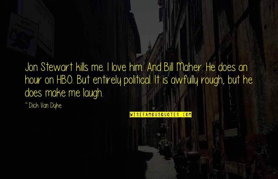 Famous Snobby Quotes By Dick Van Dyke: Jon Stewart kills me. I love him. And Famous Snobby Quotes By Dick Van Dyke: Jon Stewart kills me. I love him. And