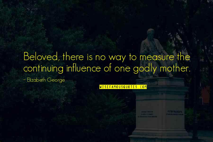 Famous Snobby Quotes By Elizabeth George: Beloved, there is no way to measure the Famous Snobby Quotes By Elizabeth George: Beloved, there is no way to measure the