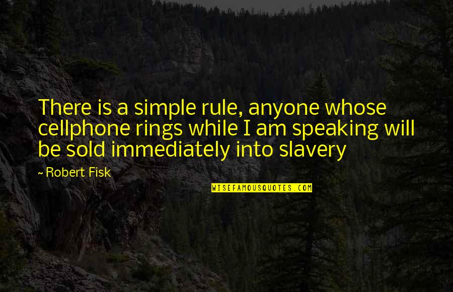 Famous Snoop Quotes By Robert Fisk: There is a simple rule, anyone whose cellphone Famous Snoop Quotes By Robert Fisk: There is a simple rule, anyone whose cellphone