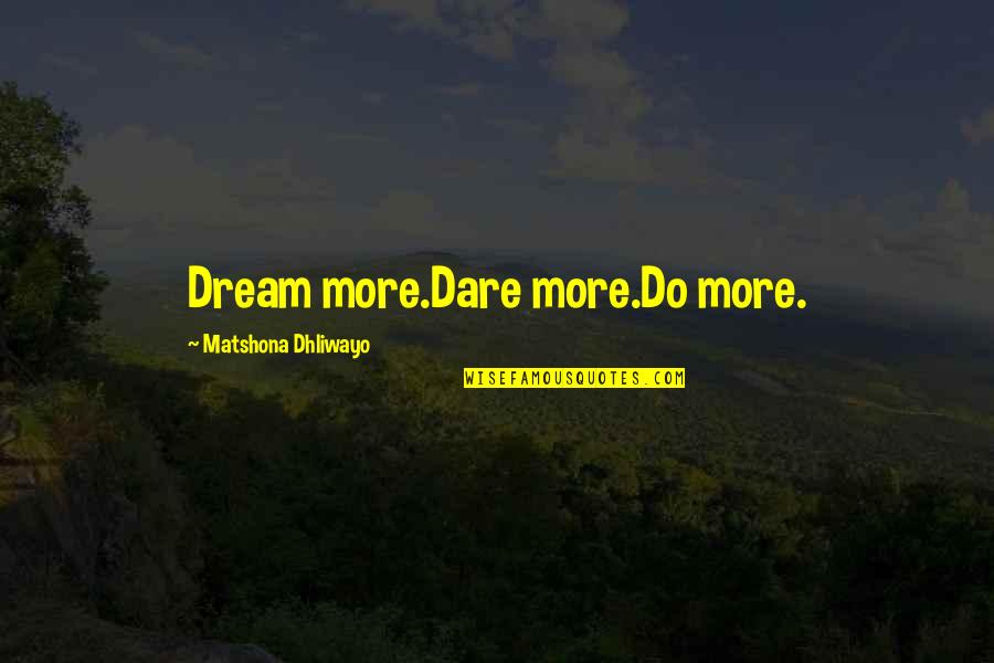 Famous Snorkeling Quotes By Matshona Dhliwayo: Dream more.Dare more.Do more.