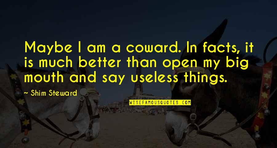 Famous Snowball Quotes By Shim Steward: Maybe I am a coward. In facts, it Famous Snowball Quotes By Shim Steward: Maybe I am a coward. In facts, it