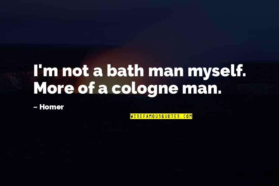 Famous Snowmen Quotes By Homer: I'm not a bath man myself. More of