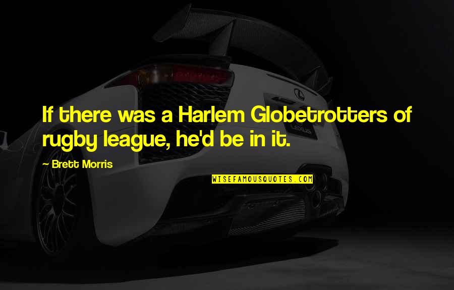 Famous Soccer Manager Quotes By Brett Morris: If there was a Harlem Globetrotters of rugby