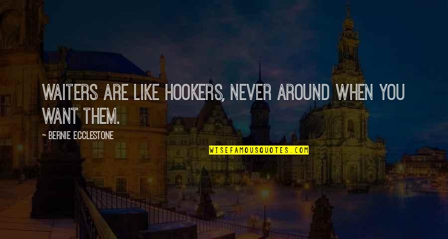 Famous Soccer Players Quotes By Bernie Ecclestone: Waiters are like hookers, never around when you