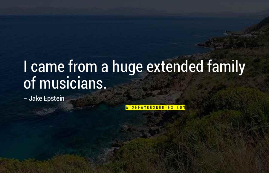 Famous Social Psychology Quotes By Jake Epstein: I came from a huge extended family of