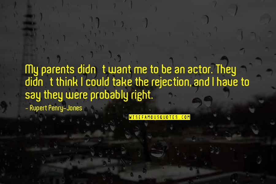Famous Sociologists Quotes By Rupert Penry-Jones: My parents didn't want me to be an