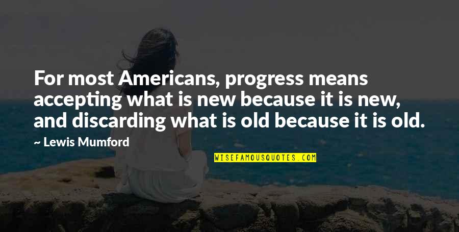 Famous Software Development Quotes By Lewis Mumford: For most Americans, progress means accepting what is