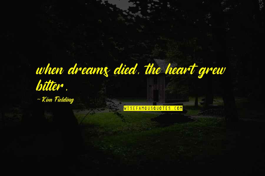 Famous Somerset Quotes By Kim Fielding: when dreams died, the heart grew bitter.