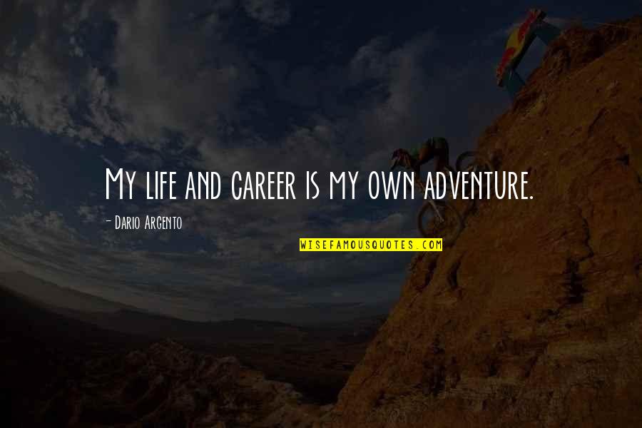 Famous Sound Of Music Quotes By Dario Argento: My life and career is my own adventure. Famous Sound Of Music Quotes By Dario Argento: My life and career is my own adventure.
