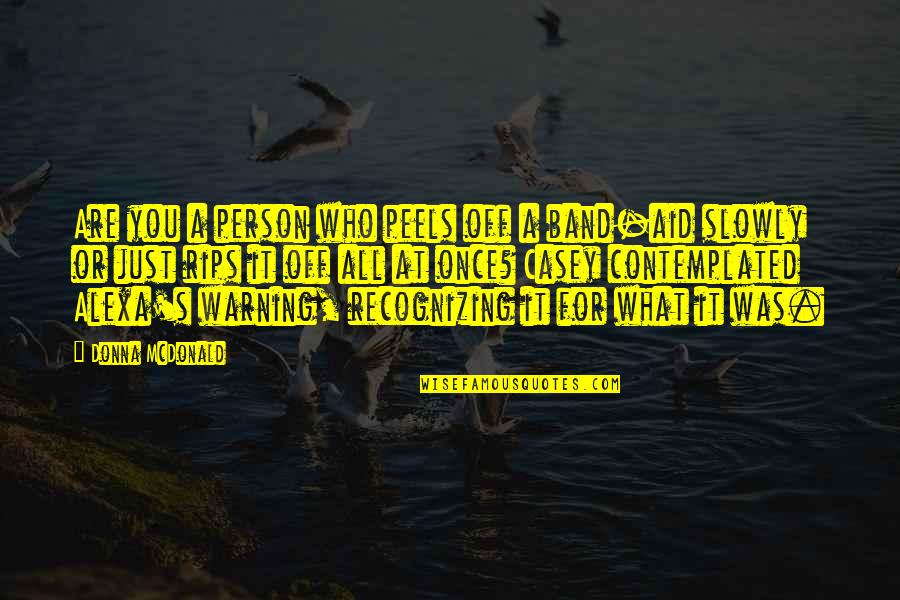 Famous Sound Of Music Quotes By Donna McDonald: Are you a person who peels off a Famous Sound Of Music Quotes By Donna McDonald: Are you a person who peels off a