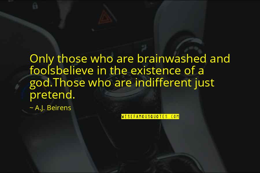 Famous Sounds Quotes By A.J. Beirens: Only those who are brainwashed and foolsbelieve in
