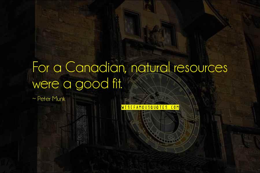 Famous Sounds Quotes By Peter Munk: For a Canadian, natural resources were a good